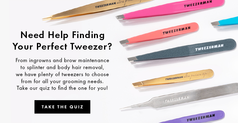 Tweezerman | Need Help Finding your Perfect Tweezer? From ingrowns and brow maintenance to splinter and body hair removal, we have plenty of tweezers to choose from for all your grooming needs. Take our quiz to find the one for you!